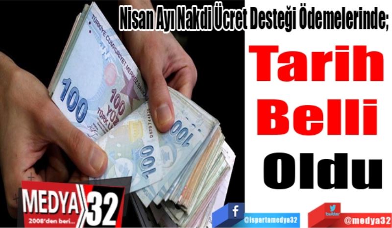 Nisan Ayı Nakdi Ücret Desteği Ödemelerinde; 
Tarih 
Belli 
Oldu
