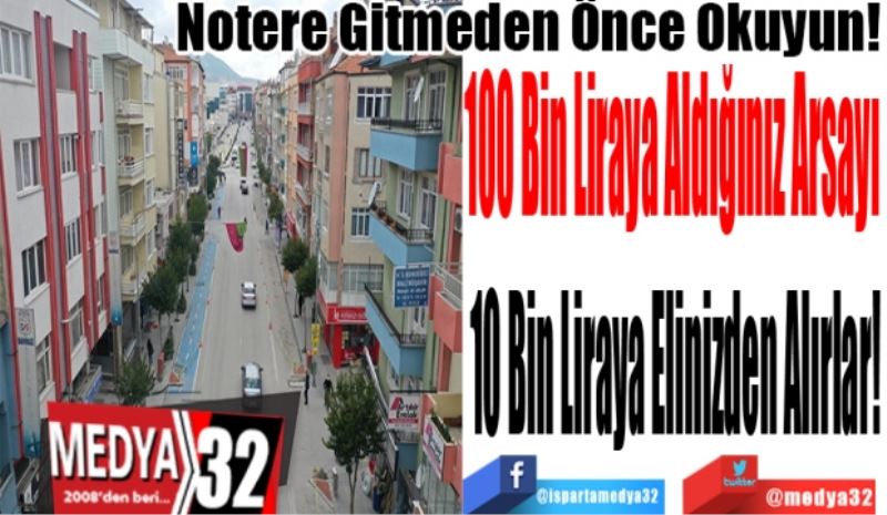 Notere Gitmeden Önce Okuyun! 
100 Bin Liraya Aldığınız Arsayı 
10 Bin Liraya Elinizden Alırlar!
