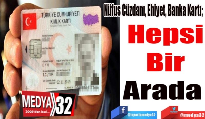 Nüfus Cüzdanı, Ehiyet, Banka Kartı; 
Hepsi 
Bir 
Arada  
Nüfus Cüzdanı, Ehiyet, Banka Kartı; 
Hepsi 
Bir 
Arada  
