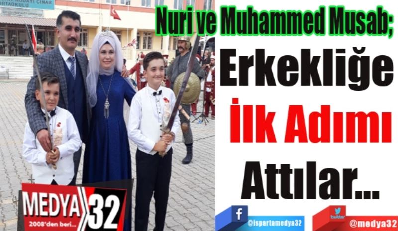 Nuri ve Muhammed Musab; 
Erkekliğe 
İlk Adımı
Attılar…
