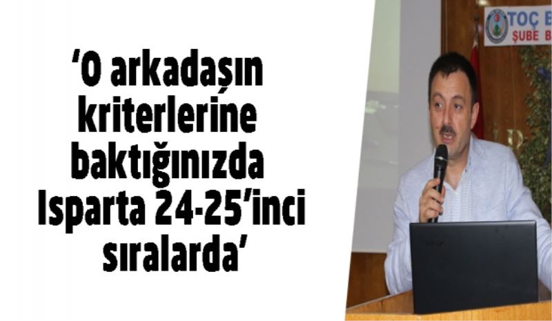 ‘O arkadaşın kriterlerine baktığınızda Isparta 24-25