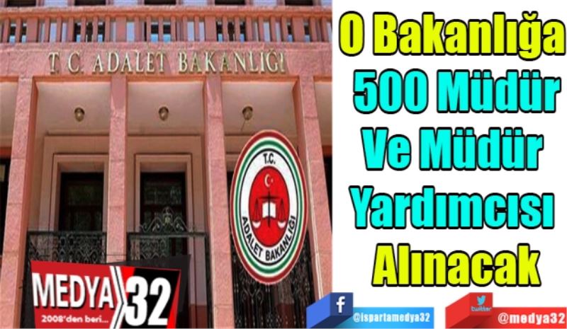 O Bakanlığa 
500 Müdür
Ve Müdür 
Yardımcısı 
Alınacak
