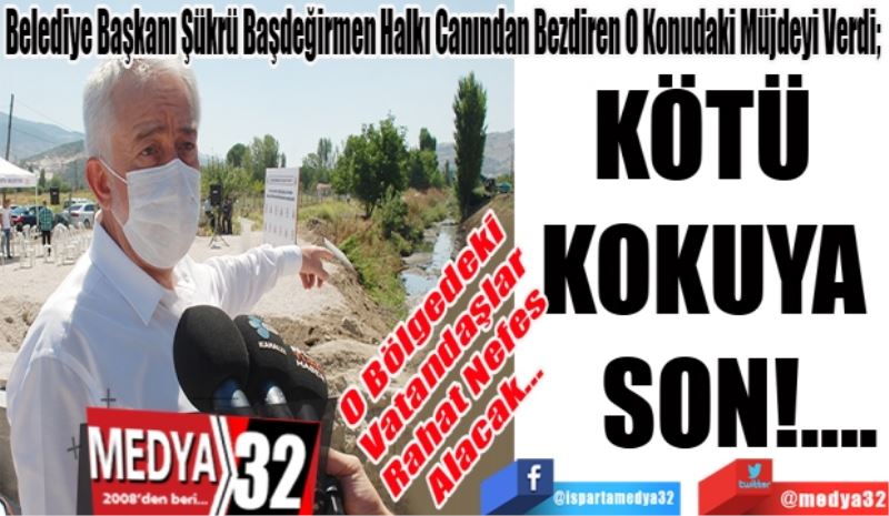O Bölgedeki 
Vatandaşlar
Rahat Nefes
Alacak…
Belediye Başkanı Şükrü Başdeğirmen Halkı Canından Bezdiren O Konudaki Müjdeyi Verdi; 
KÖTÜ 
KOKUYA 
SON!....

