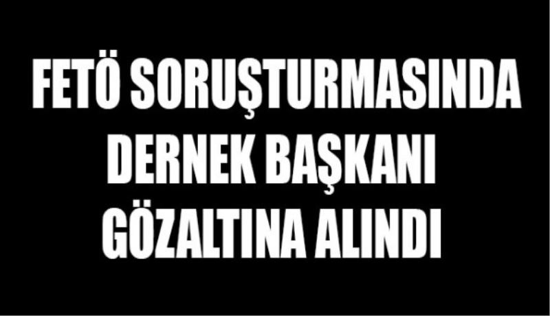 O dernek başkanı gözaltına alındı