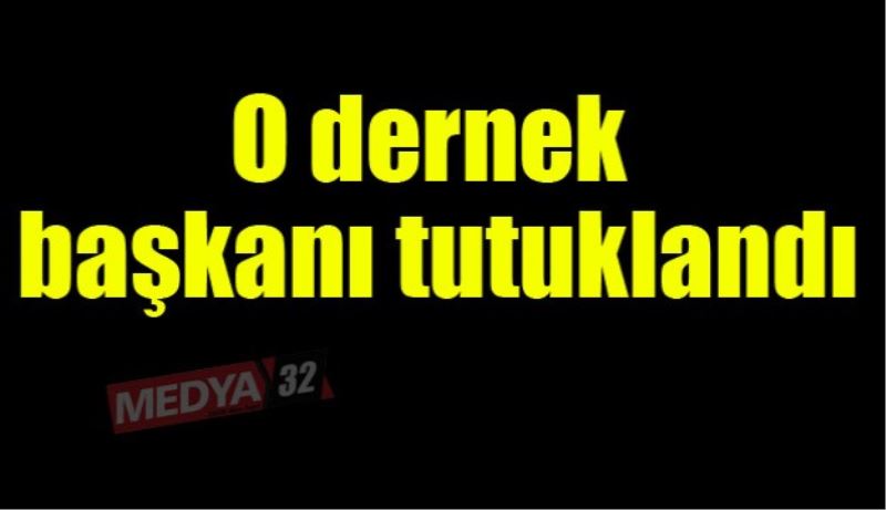 O dernek başkanı tutuklandı