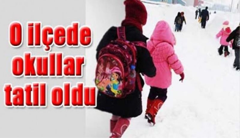 O ilçede okullar tatil