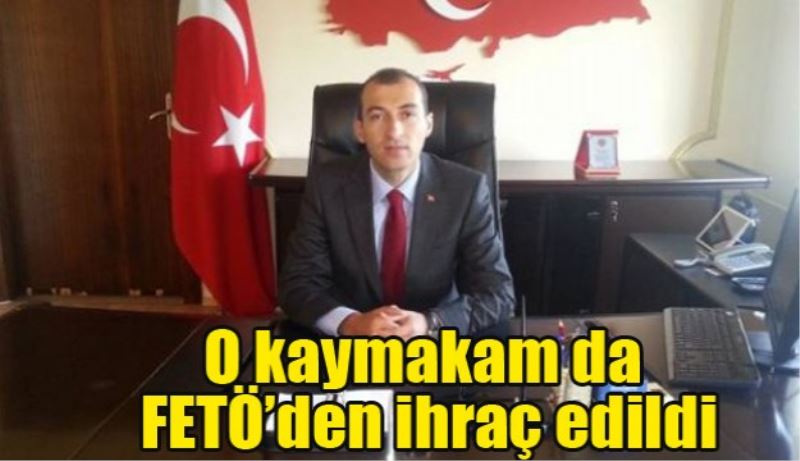 O kaymakam da FETÖ