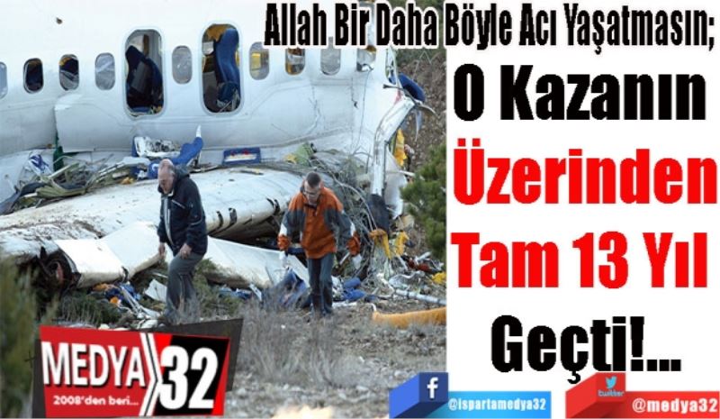 O Kazanın Üzerinden
Tam 13 Yıl 
Geçti!...
