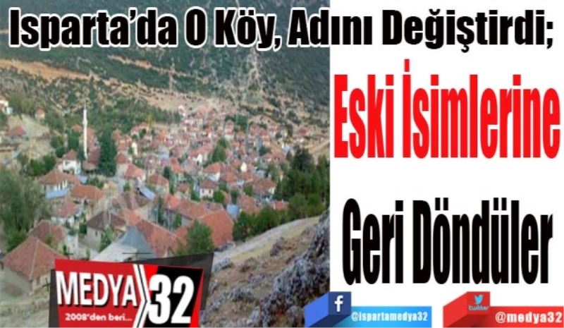 O Köy, Adını Değiştirdi; 
Eski İsimlerine
Geri Döndüler
