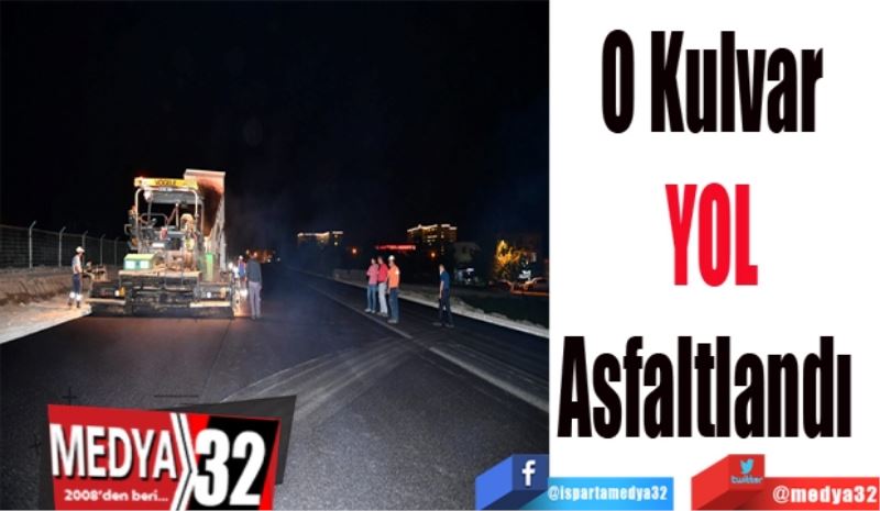 O Kulvar 
YOL 
Asfaltlandı  
