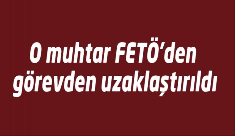 O muhtara FETÖ