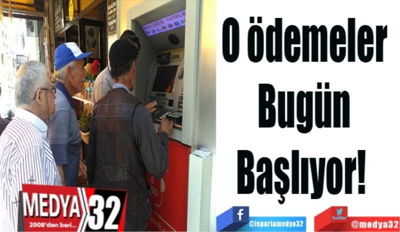 O ödemeler 
Bugün 
Başlıyor!  
