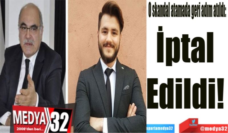 O skandal atamada geri adım atıldı: 
Atama 
İptal 
Edildi! 
