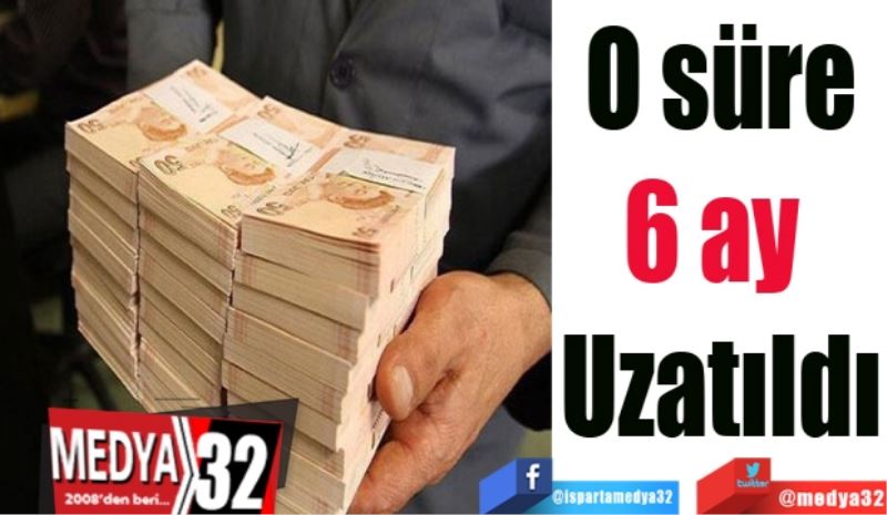 O süre
6 ay 
Uzatıldı 
