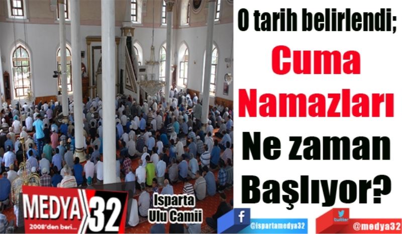O tarih belli oldu; 
Cuma 
Namazları 
Ne zaman 
Başlıyor? 
