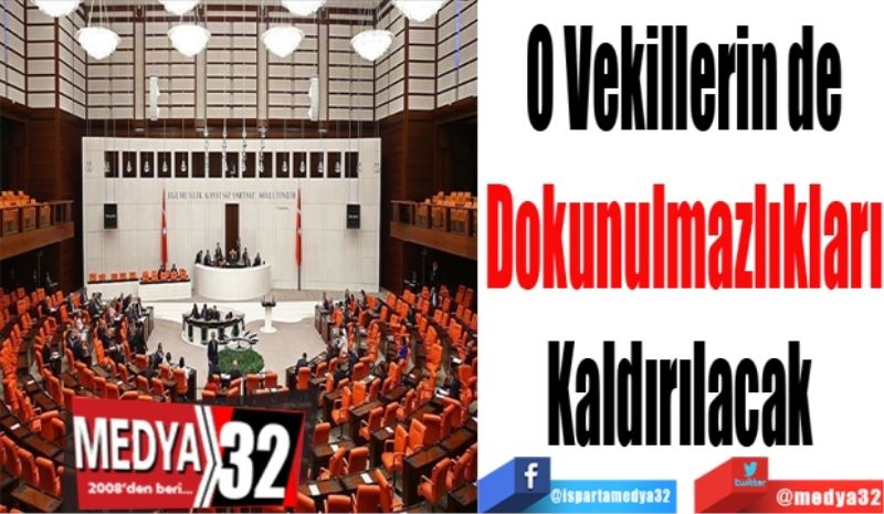 O Vekillerin de
Dokunulmazlıkları
Kaldırılacak 
O Vekillerin de
Dokunulmazlıkları
Kaldırılacak 
