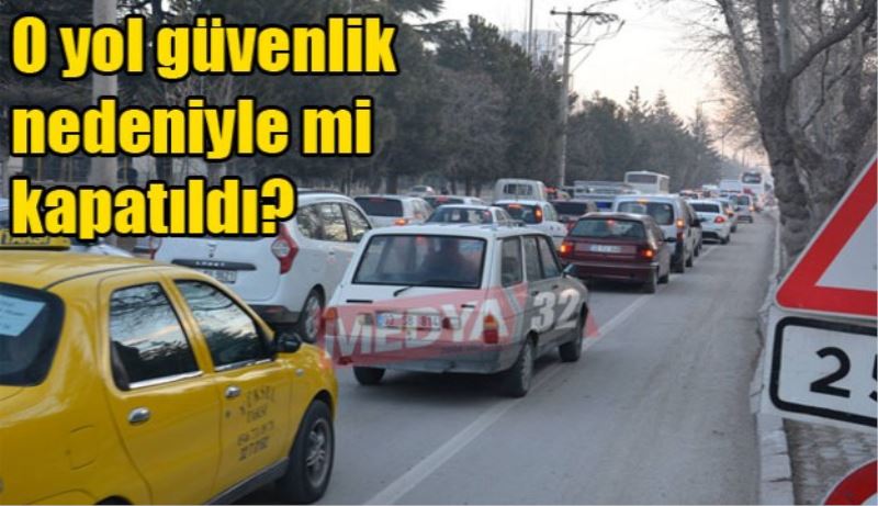 O yol güvenlik nedeniyle mi kapatıldı?