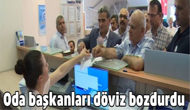 Oda başkanları döviz bozdurdu