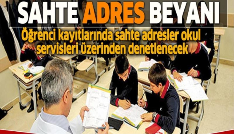 Öğrenci kayıtlarında sahte adresler okul servisleri üzerinden denetlenecek