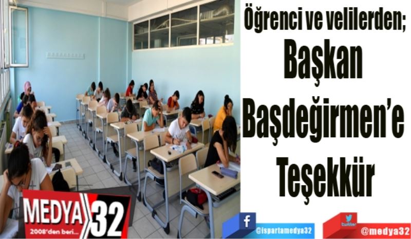 Öğrenci ve velilerden; 
Başkan 
Başdeğirmen’e 
Teşekkür
