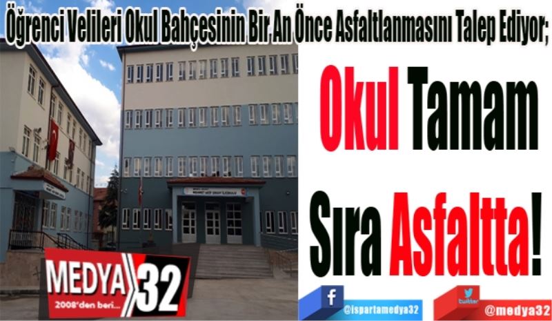 Öğrenci Velileri Okul Bahçesinin Bir An Önce Asfaltlanmasını Talep Ediyor; 
Okul Tamam
Sıra Asfaltta! 
