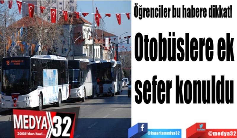  Öğrenciler bu habere dikkat! 
Otobüslere ek
sefer konuldu
