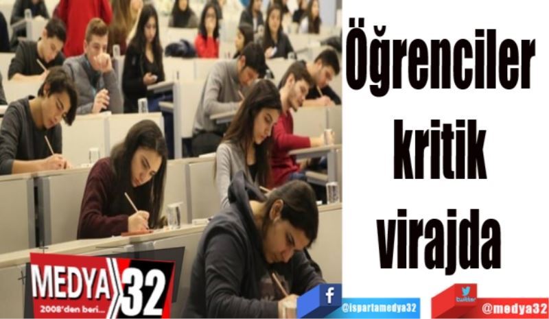 Öğrenciler 
kritik 
virajda 
