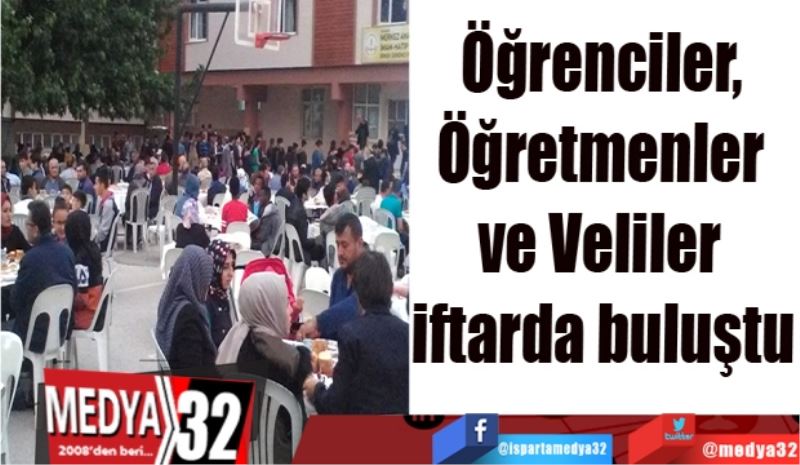 Öğrenciler, Öğretmenler 
ve Veliler iftarda buluştu
