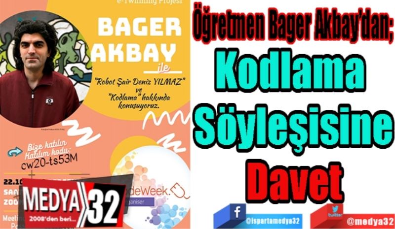 Öğretmen Bager Akbay’dan
Kodlama 
Söyleşisine
Davet
