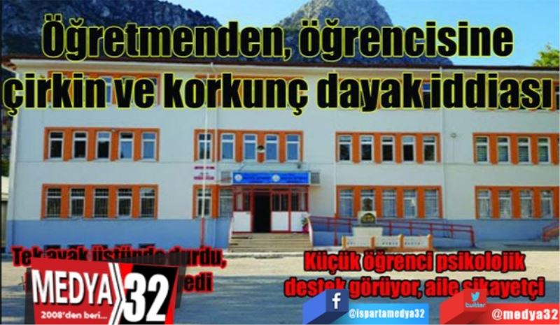 Öğretmenden, öğrencisine
Çirkin ve korkunç
Dayak iddiası!
