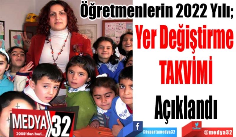 Öğretmenlerin 2022 Yılı; 
Yer Değiştirme 
Takvimi 
Açıklandı
