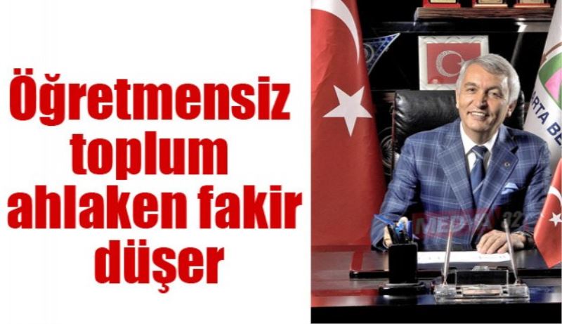 Öğretmensiz toplum ahlaken fakir düşer