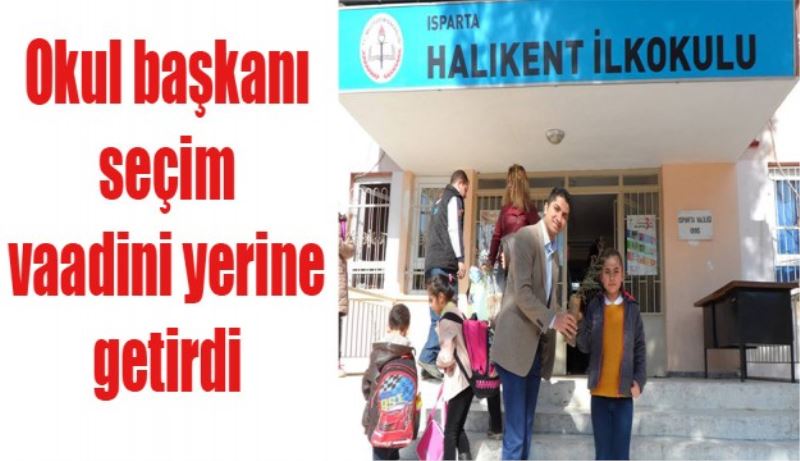 Okul başkanı seçim vaadini yerine getirdi