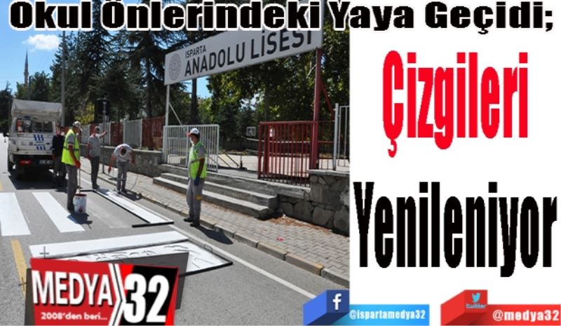 Okul Önlerindeki Yaya Geçidi; 
Çizgileri
Yenileniyor 
