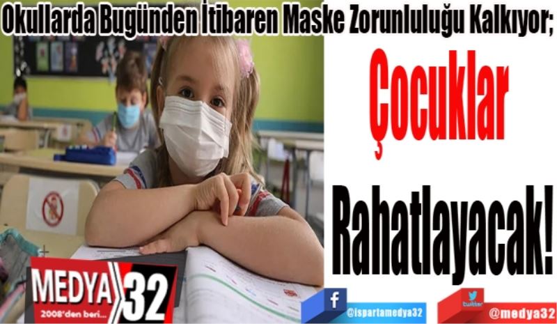 Okullarda Bugünden İtibaren Maske Zorunluluğu Kalkıyor;
Çocuklar 
Rahatlayacak! 
