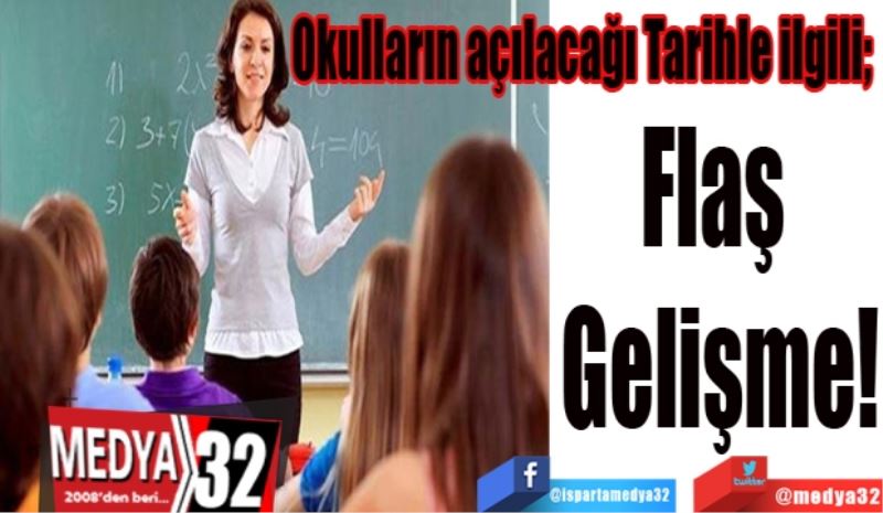 Okulların açılacağı Tarihle ilgili; 
Flaş 
Gelişme!
