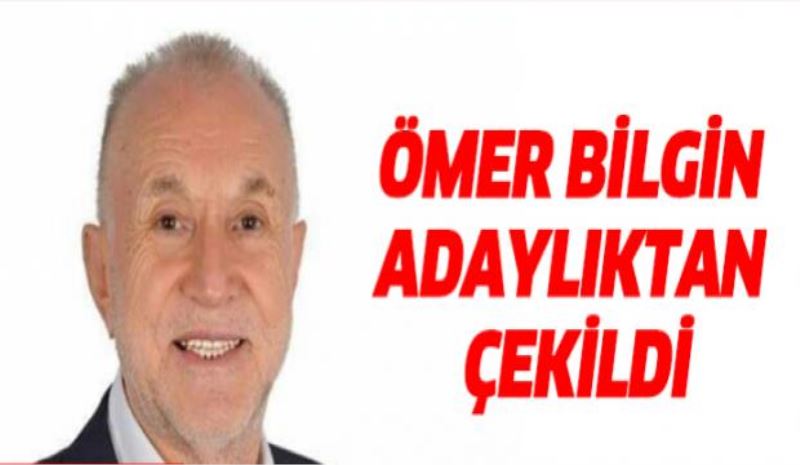 Ömer Bilgin aday adaylığından çekildi