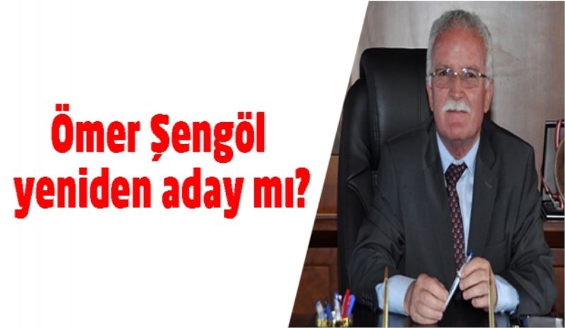 Ömer Şengöl yeniden aday mı?