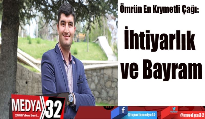 Ömrün En Kıymetli Çağı: 
İhtiyarlık 
ve Bayram
