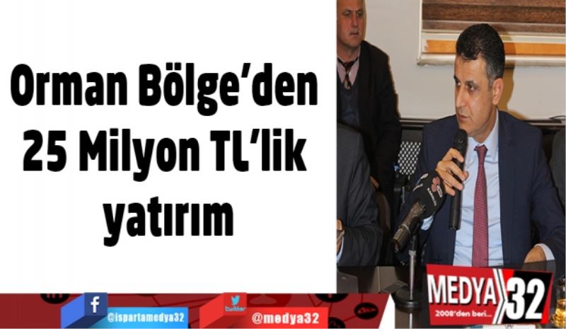 Orman Bölge’den 25 Milyon TL’lik yatırım