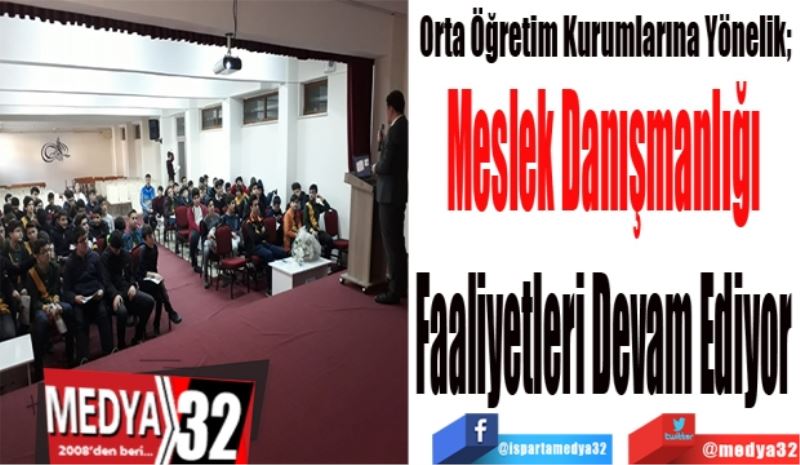 Orta Öğretim Kurumlarına Yönelik; 
Meslek Danışmanlığı 
Faaliyetleri Devam Ediyor 
