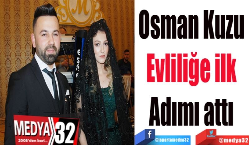  Osman Kuzu 
Evliliğe ilk 
Adımı attı 
