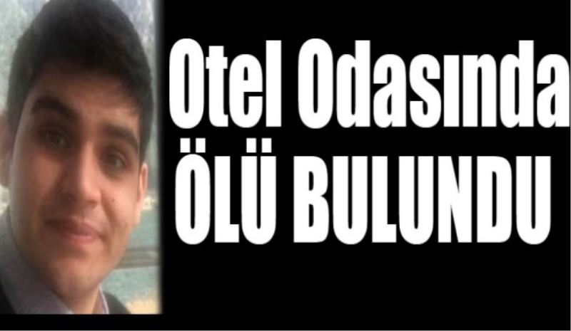 Otel odasında ölü olarak bulundu