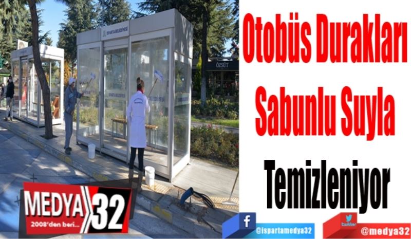 Otobüs Durakları 
Sabunlu Suyla 
Temizleniyor 
