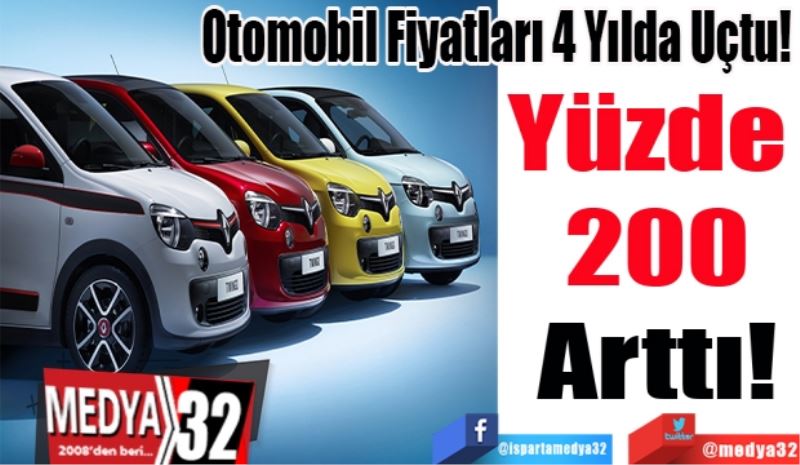 Otomobil Fiyatları 4 Yılda Uçtu!
Yüzde 
200
Arttı!
