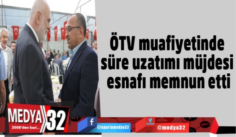 ÖTV muafiyetinde süre uzatımı müjdesi esnafı memnun etti