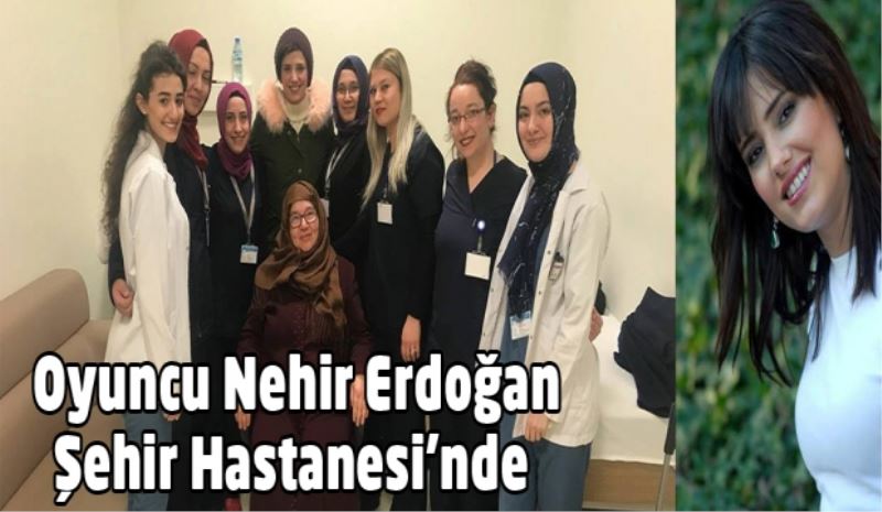 Oyuncu Nehir Erdoğan Isparta Şehir Hastanesi