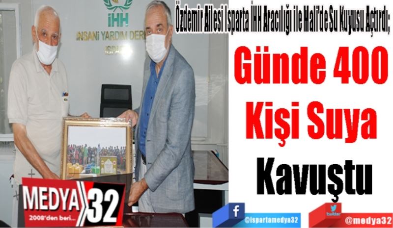 Özdemir Ailesi Isparta İHH Aracılığı ile Mali’de Su Kuyusu Açtırdı; 
Günde 400 
Kişi Suya 
Kavuştu
