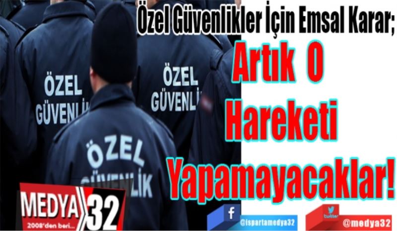 Özel Güvenlikler İçin Emsal Karar; 
Artık O 
Hareketi
Yapamayacaklar! 
