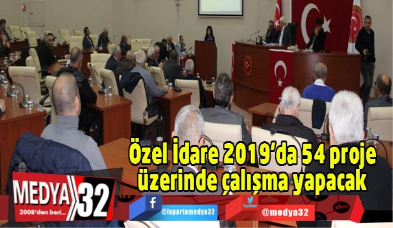 Özel İdare 2019’da 54 proje üzerinde çalışma yapacak 